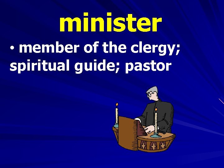 minister • member of the clergy; spiritual guide; pastor 