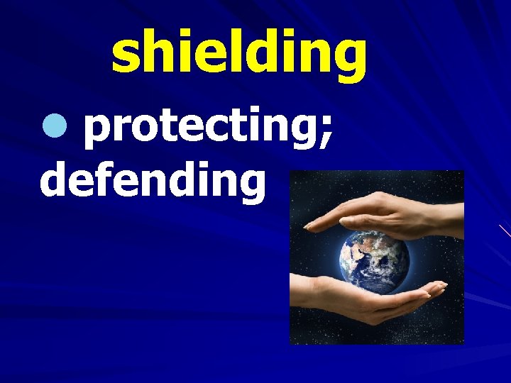 shielding l protecting; defending 