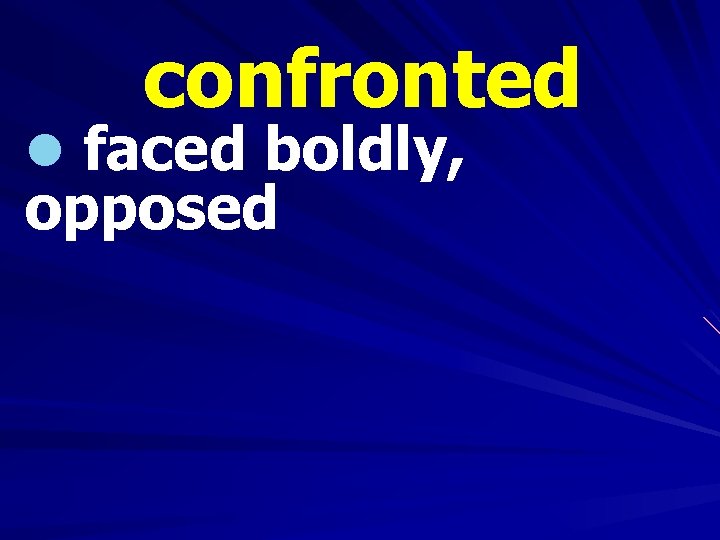 confronted l faced boldly, opposed 
