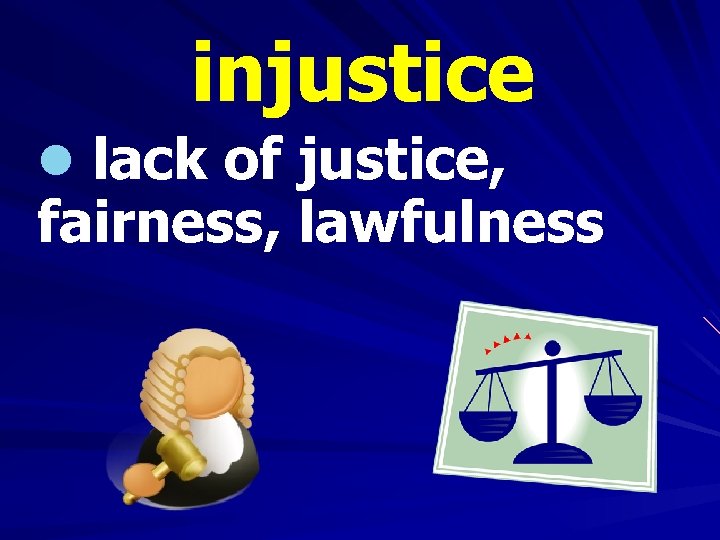 injustice l lack of justice, fairness, lawfulness 