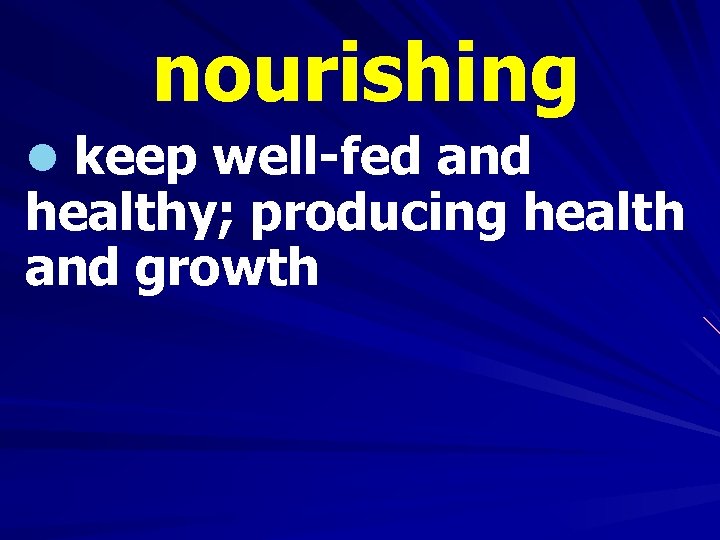 nourishing l keep well-fed and healthy; producing health and growth 