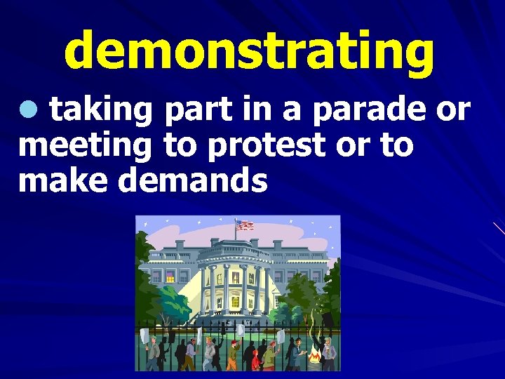 demonstrating l taking part in a parade or meeting to protest or to make