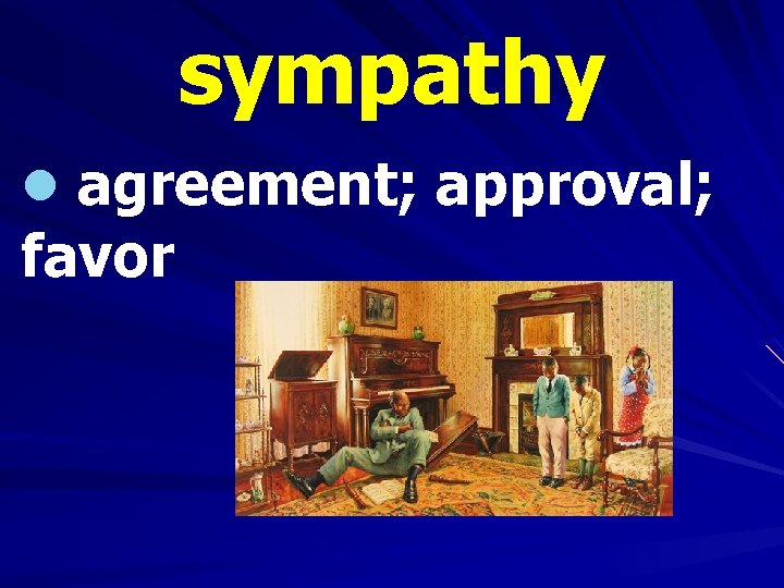 sympathy l agreement; approval; favor 