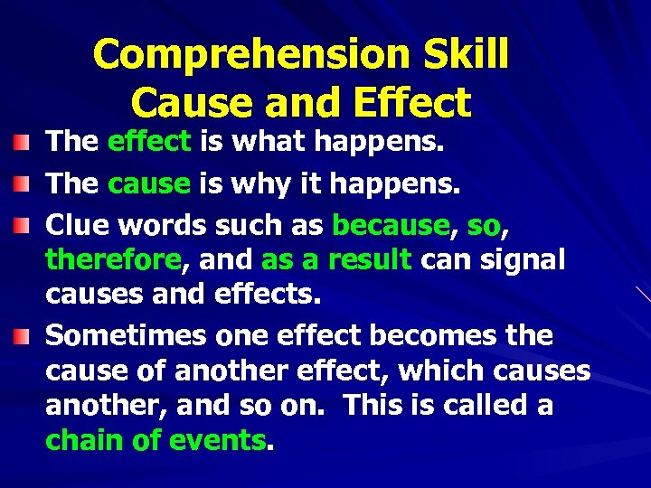 Comprehension Skill Cause and Effect The effect is what happens. The cause is why