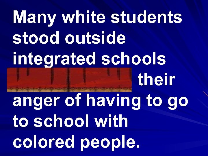 Many white students stood outside integrated schools demonstrating their anger of having to go