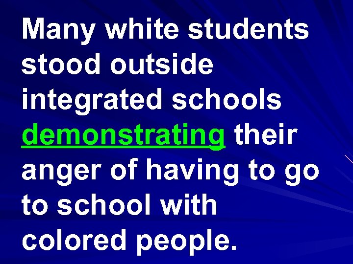 Many white students stood outside integrated schools demonstrating their anger of having to go