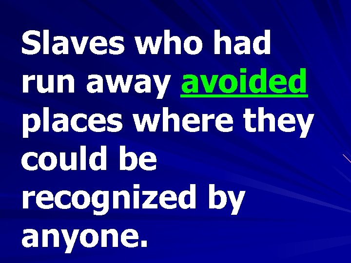 Slaves who had run away avoided places where they could be recognized by anyone.