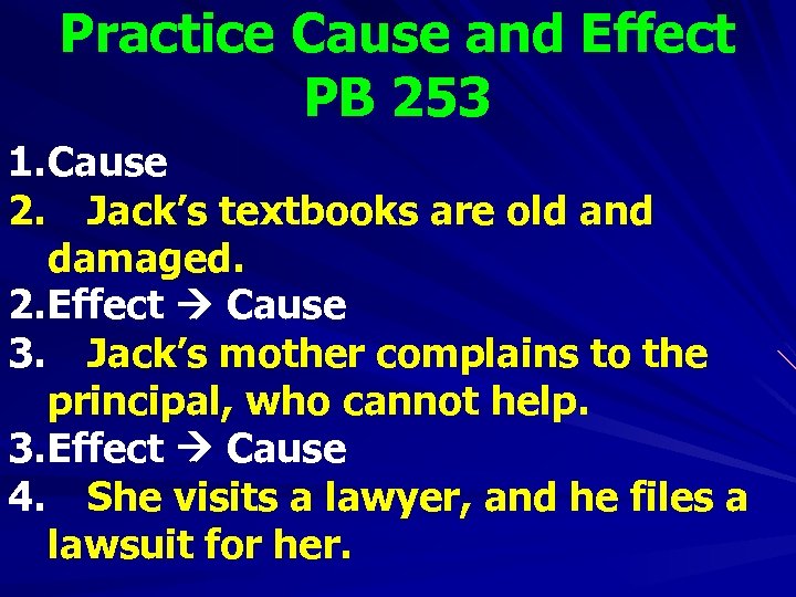 Practice Cause and Effect PB 253 1. Cause 2. Jack’s textbooks are old and