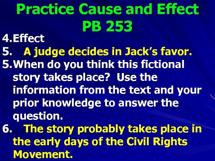 Practice Cause and Effect PB 253 4. Effect 5. A judge decides in Jack’s
