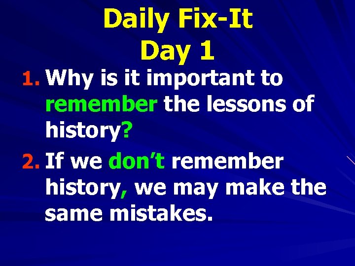 Daily Fix-It Day 1 1. Why is it important to remember the lessons of