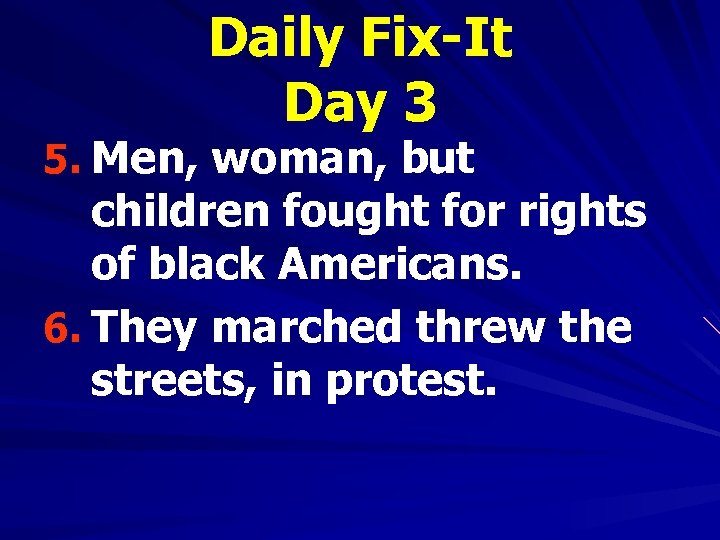 Daily Fix-It Day 3 5. Men, woman, but children fought for rights of black
