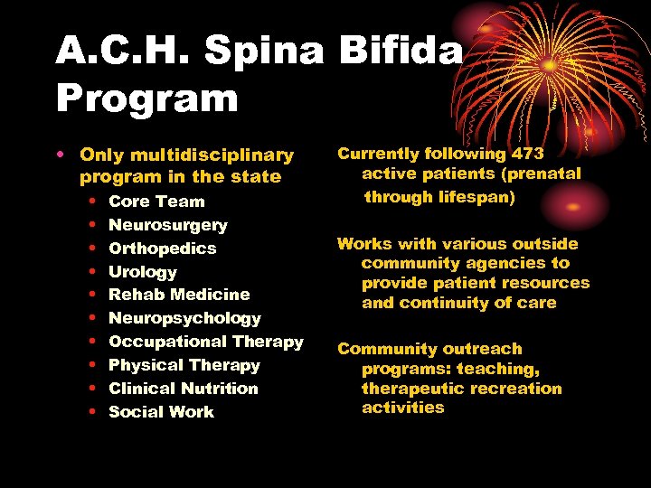 A. C. H. Spina Bifida Program • Only multidisciplinary program in the state •