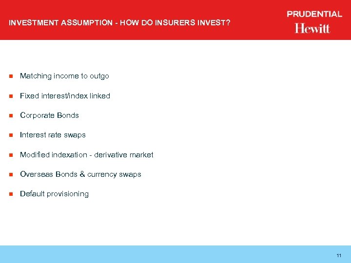 INVESTMENT ASSUMPTION - HOW DO INSURERS INVEST? n Matching income to outgo n Fixed
