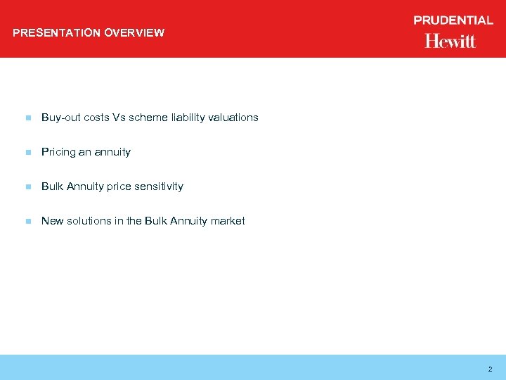 PRESENTATION OVERVIEW n Buy-out costs Vs scheme liability valuations n Pricing an annuity n