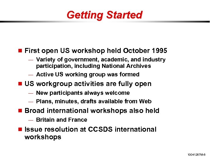 Getting Started First open US workshop held October 1995 — Variety of government, academic,