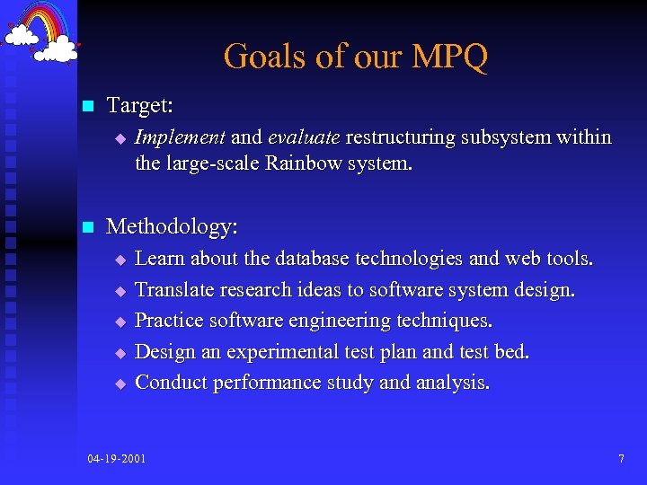 Goals of our MPQ n Target: u n Implement and evaluate restructuring subsystem within