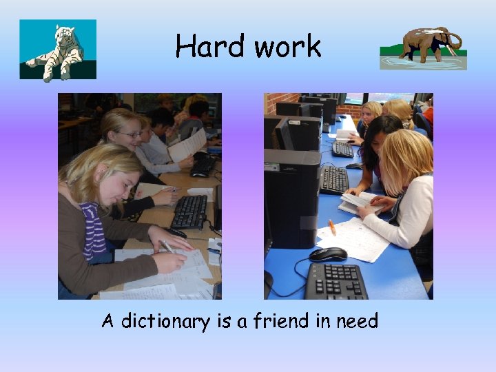 Hard work A dictionary is a friend in need 