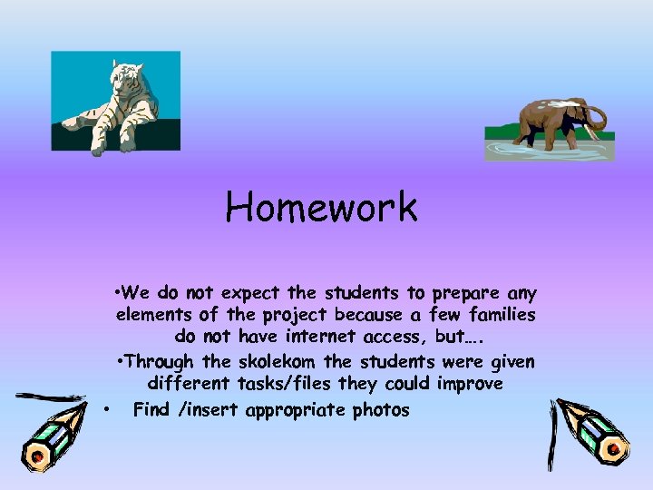 Homework • We do not expect the students to prepare any elements of the