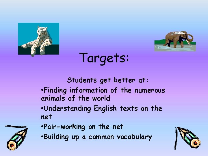 Targets: Students get better at: • Finding information of the numerous animals of the