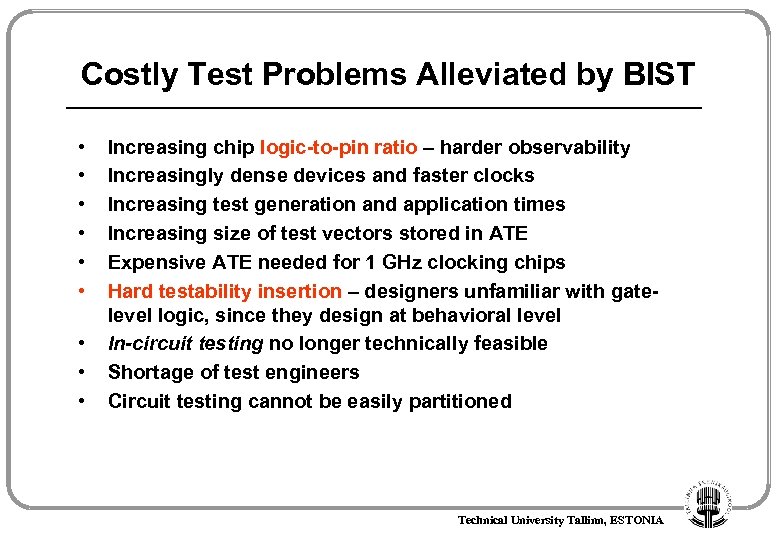 Costly Test Problems Alleviated by BIST • • • Increasing chip logic-to-pin ratio –