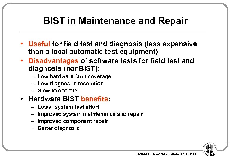 BIST in Maintenance and Repair • Useful for field test and diagnosis (less expensive