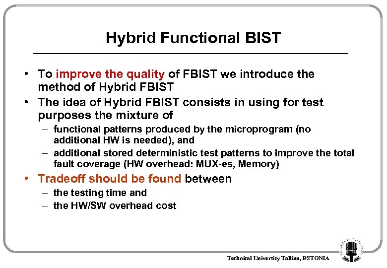 Hybrid Functional BIST • To improve the quality of FBIST we introduce the method