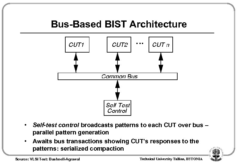 Bus-Based BIST Architecture • Self-test control broadcasts patterns to each CUT over bus –