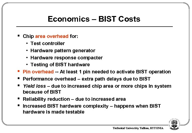 Economics – BIST Costs § § § Chip area overhead for: • Test controller