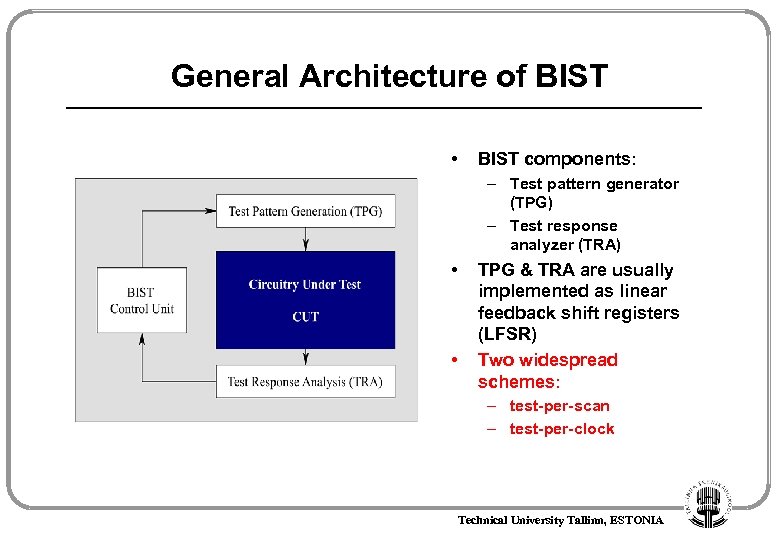 General Architecture of BIST • BIST components: – Test pattern generator (TPG) – Test