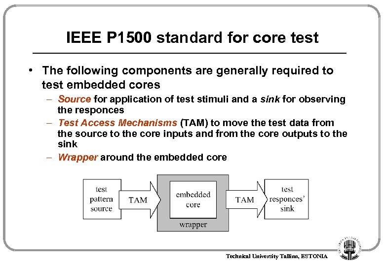 IEEE P 1500 standard for core test • The following components are generally required