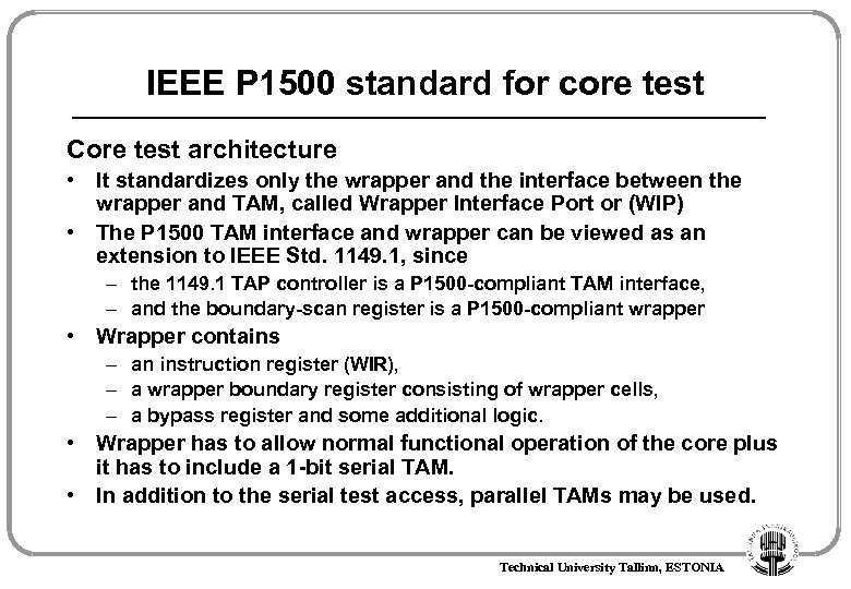 IEEE P 1500 standard for core test Core test architecture • It standardizes only