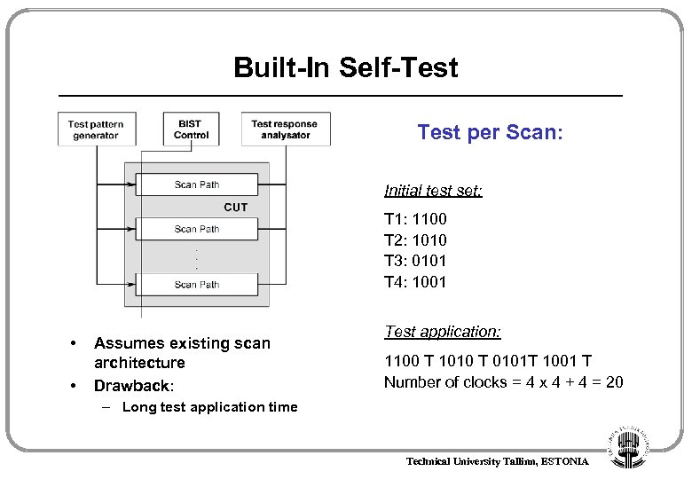 Built-In Self-Test per Scan: Initial test set: T 1: 1100 T 2: 1010 T