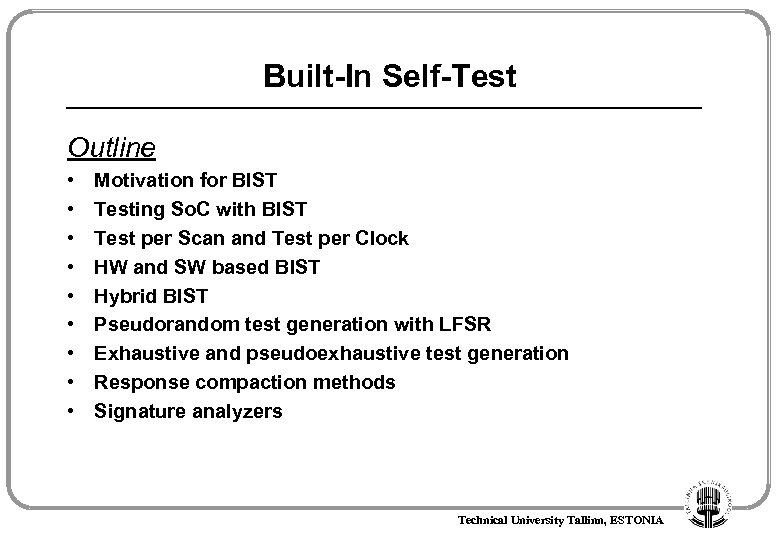 Built-In Self-Test Outline • • • Motivation for BIST Testing So. C with BIST