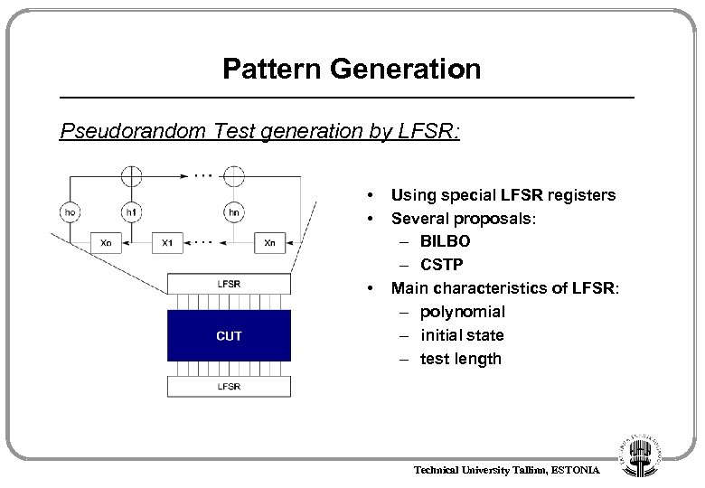 Pattern Generation Pseudorandom Test generation by LFSR: • • • Using special LFSR registers