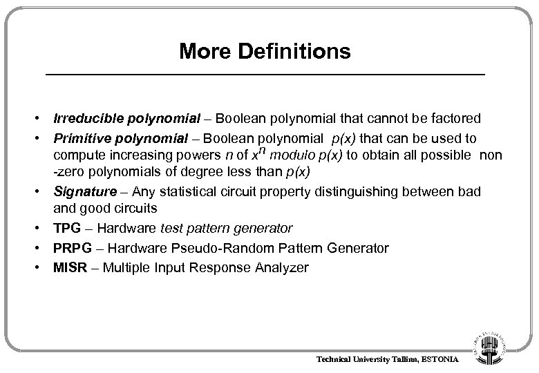 More Definitions • Irreducible polynomial – Boolean polynomial that cannot be factored • Primitive