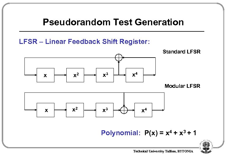 Pseudorandom Test Generation LFSR – Linear Feedback Shift Register: Standard LFSR x x 2