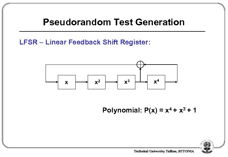 Pseudorandom Test Generation LFSR – Linear Feedback Shift Register: x x 2 x 3