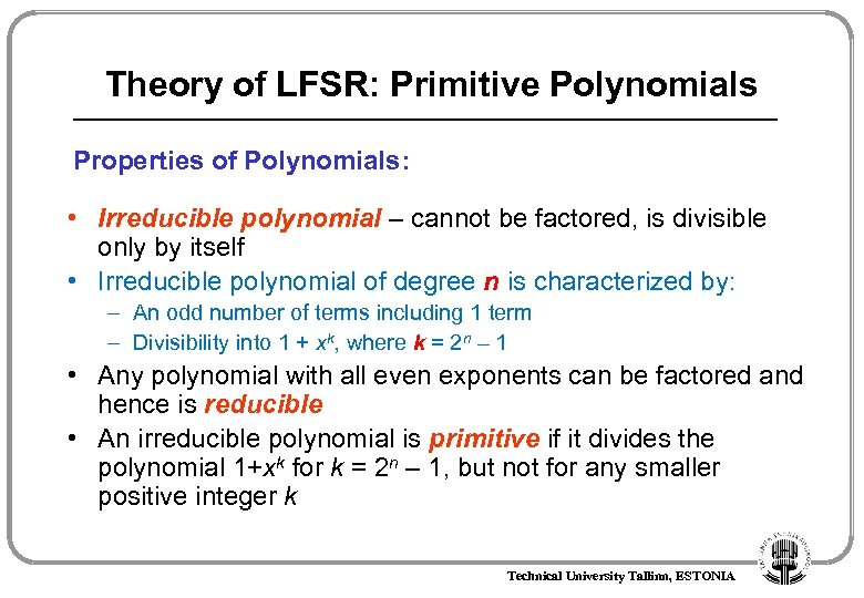 Theory of LFSR: Primitive Polynomials Properties of Polynomials: • Irreducible polynomial – cannot be