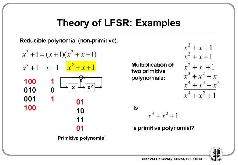 Theory of LFSR: Examples Reducible polynomial (non-primitive): 100 010 001 100 1 Multiplication of