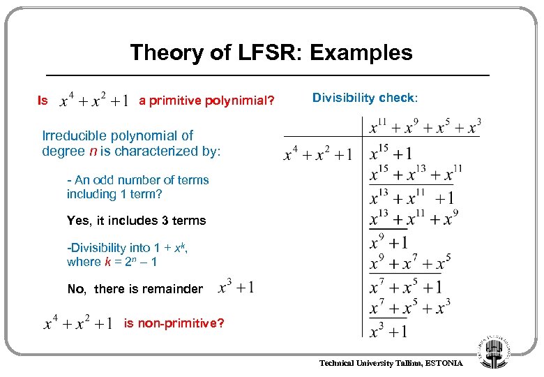 Theory of LFSR: Examples Is a primitive polynimial? Divisibility check: Irreducible polynomial of degree