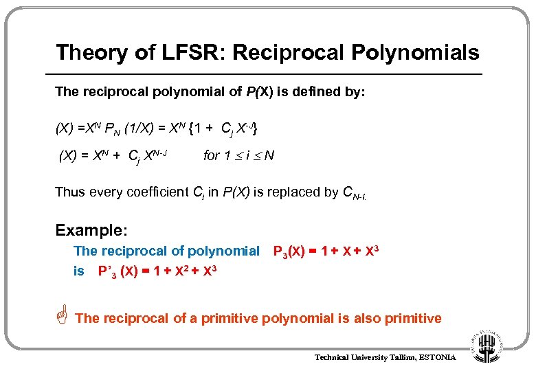 Theory of LFSR: Reciprocal Polynomials The reciprocal polynomial of P(X) is defined by: (X)