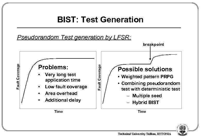 BIST: Test Generation Pseudorandom Test generation by LFSR: Problems: • • Very long test