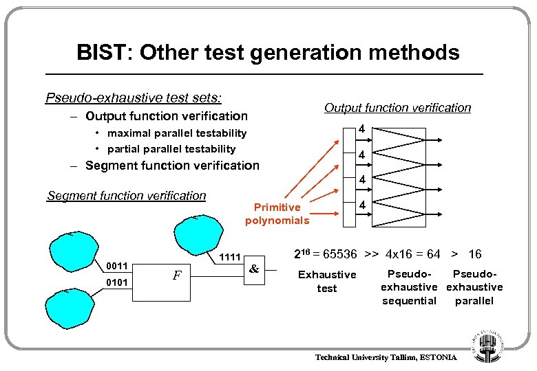 BIST: Other test generation methods Pseudo-exhaustive test sets: Output function verification – Output function