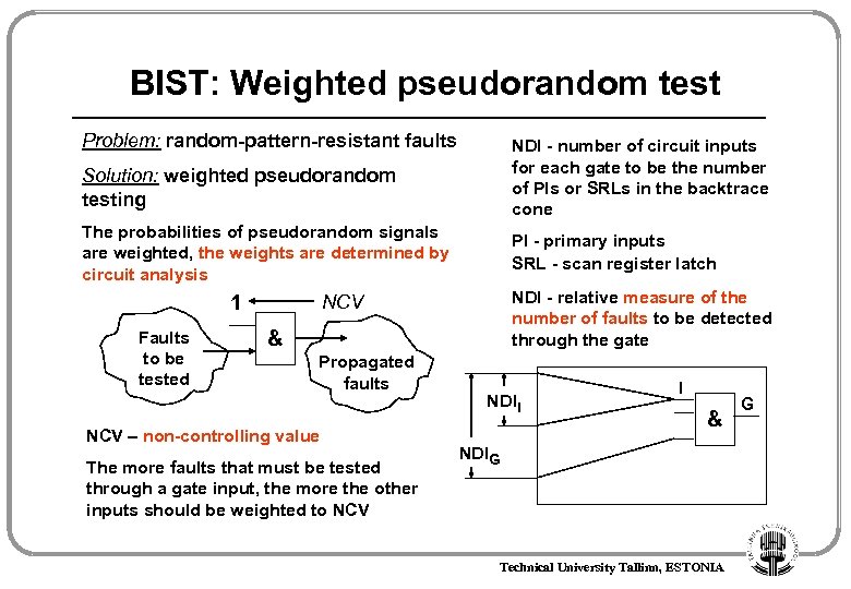 BIST: Weighted pseudorandom test Problem: random-pattern-resistant faults NDI - number of circuit inputs for