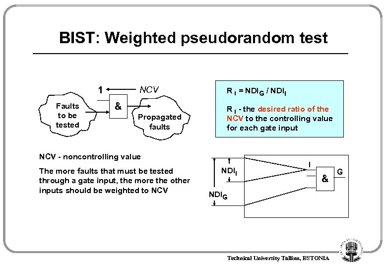 BIST: Weighted pseudorandom test 1 Faults to be tested NCV R I = NDIG