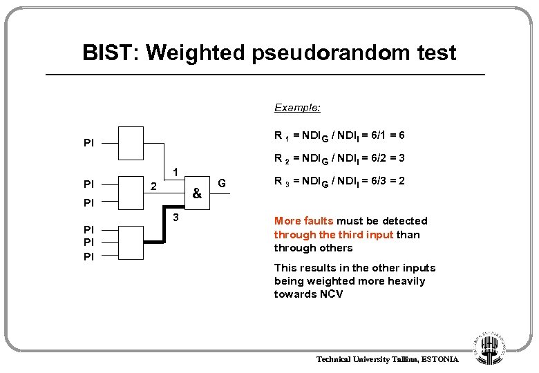 BIST: Weighted pseudorandom test Example: R 1 = NDIG / NDII = 6/1 =