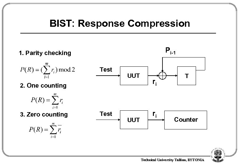 BIST: Response Compression Pi-1 1. Parity checking Test UUT 2. One counting 3. Zero