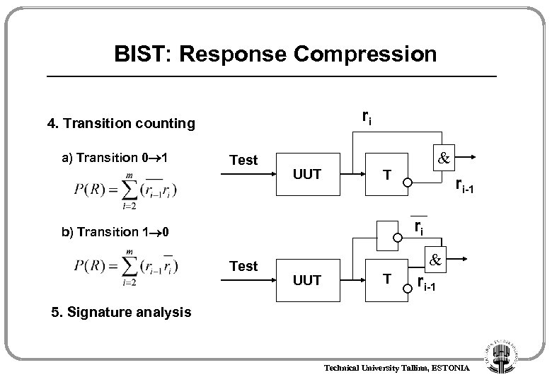 BIST: Response Compression ri 4. Transition counting a) Transition 0 1 Test UUT &