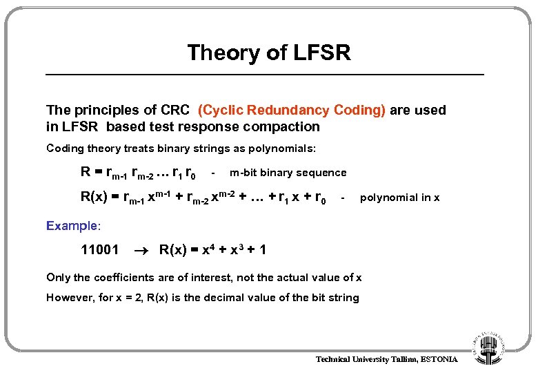 Theory of LFSR The principles of CRC (Cyclic Redundancy Coding) are used in LFSR