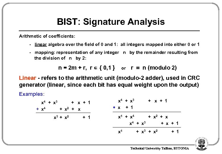 BIST: Signature Analysis Arithmetic of coefficients: - linear algebra over the field of 0